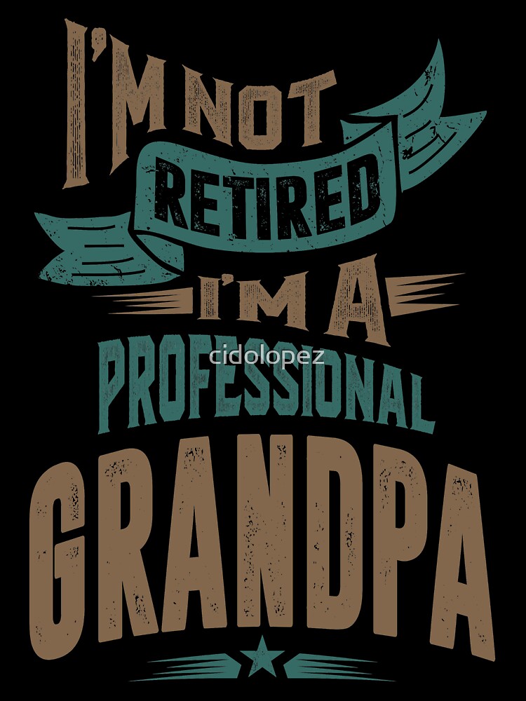I'm a Professional Grandpa by cidolopez