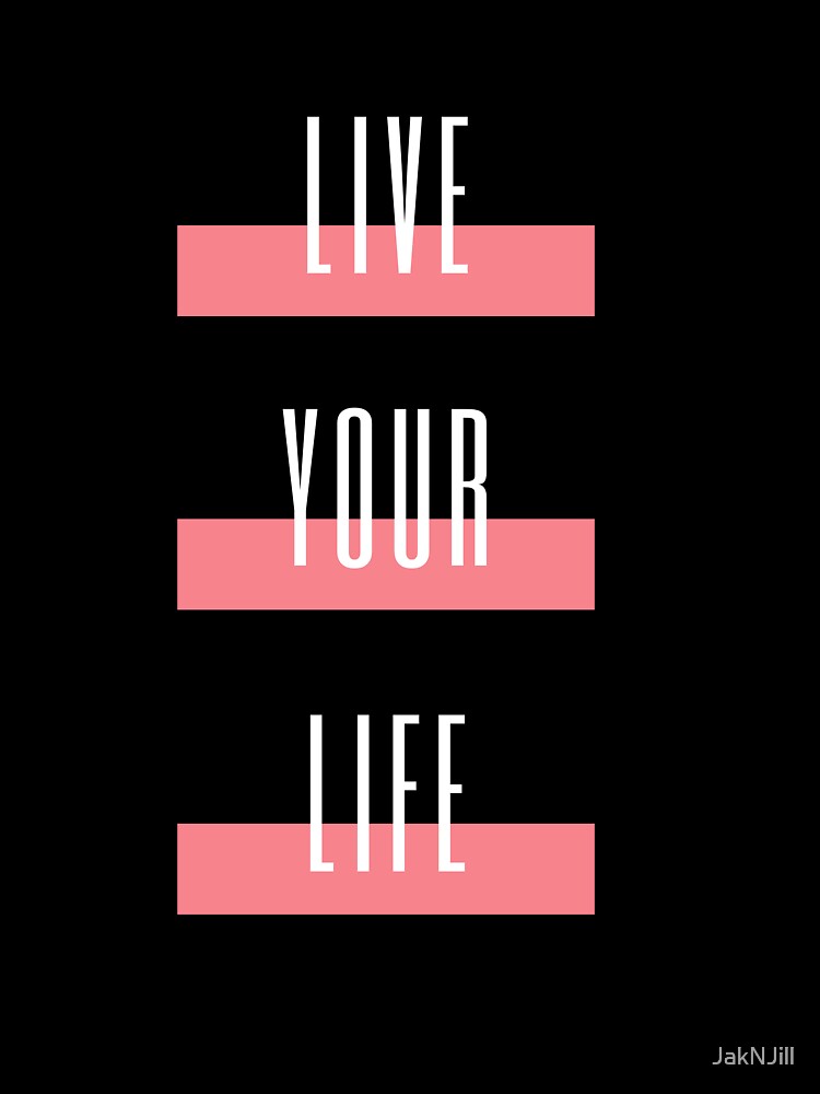 Live Your Life - New Year Collection With Funny and Motivational Quotes by JakNJill