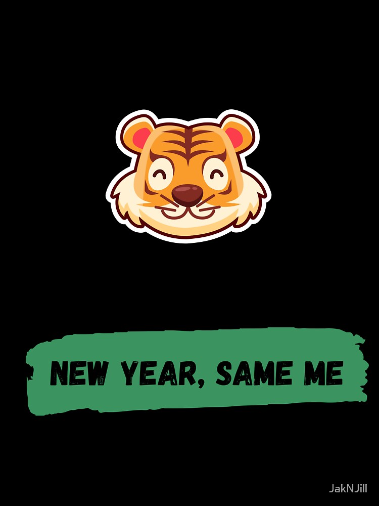 New Year, Same Me Little Happy Tiger - New Year Collection With Funny and Motivational Quotes by JakNJill