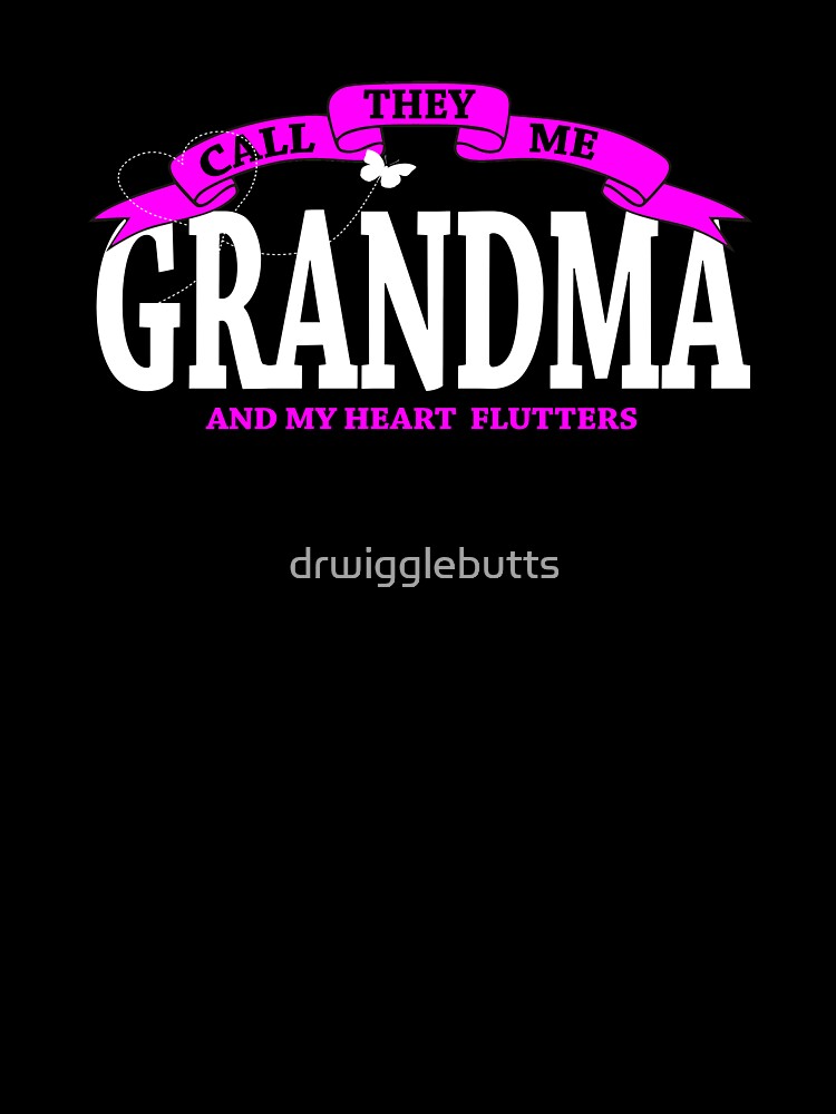 Grandma Gifts MyHEart Flutters by drwigglebutts