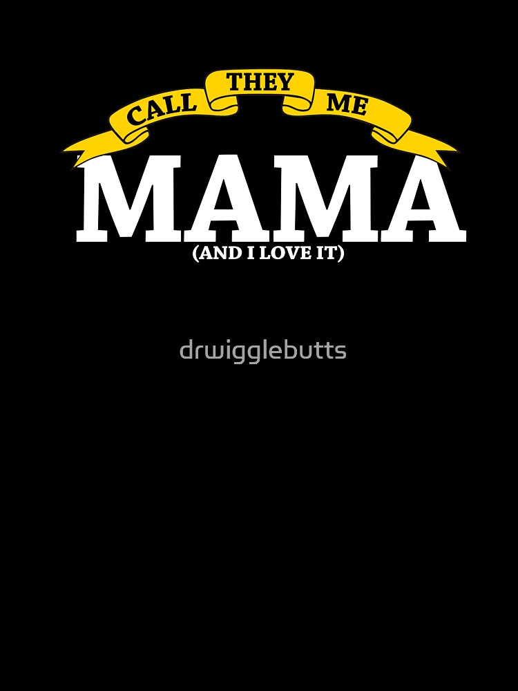 Funny Mama Gift I Love It by drwigglebutts