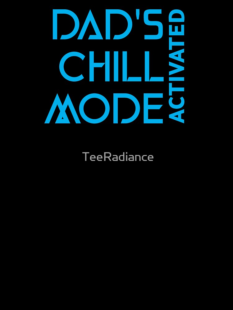 Dad's Chill Mode Activated Dad Mental Health by TeeRadiance
