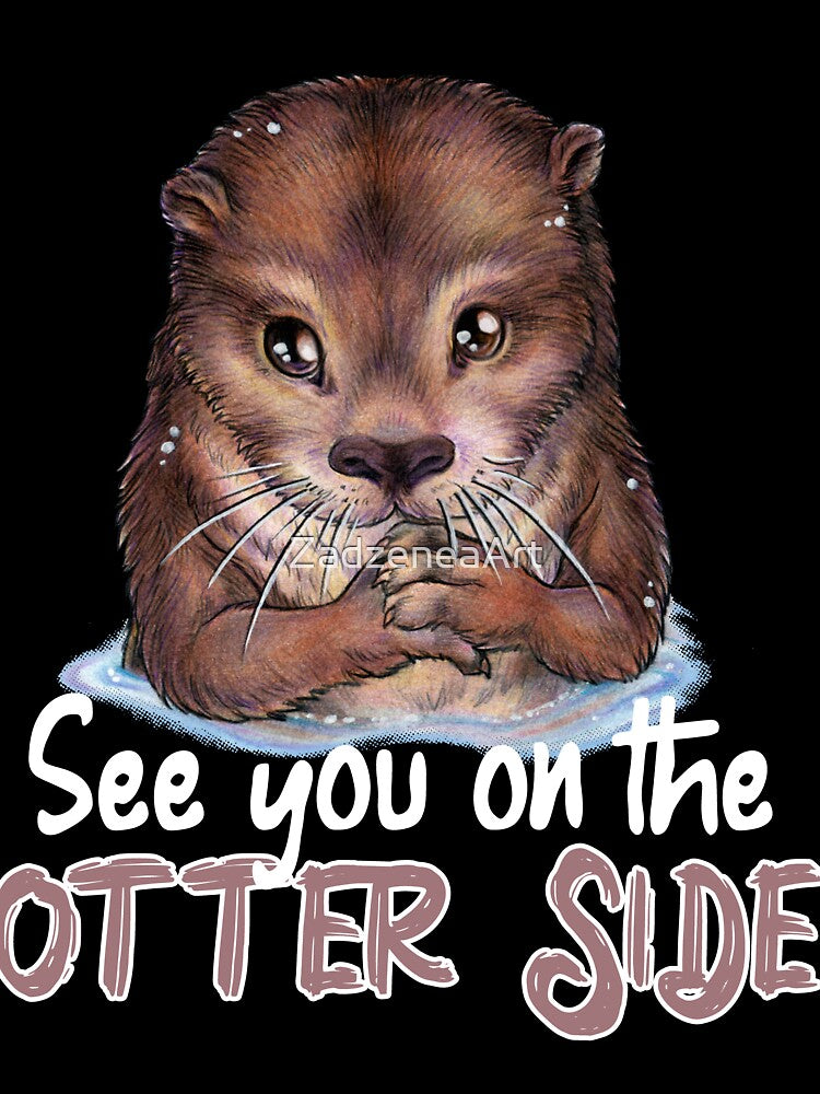 See you on the otter Side - Funny Otter Funny by ZadzeneaArt