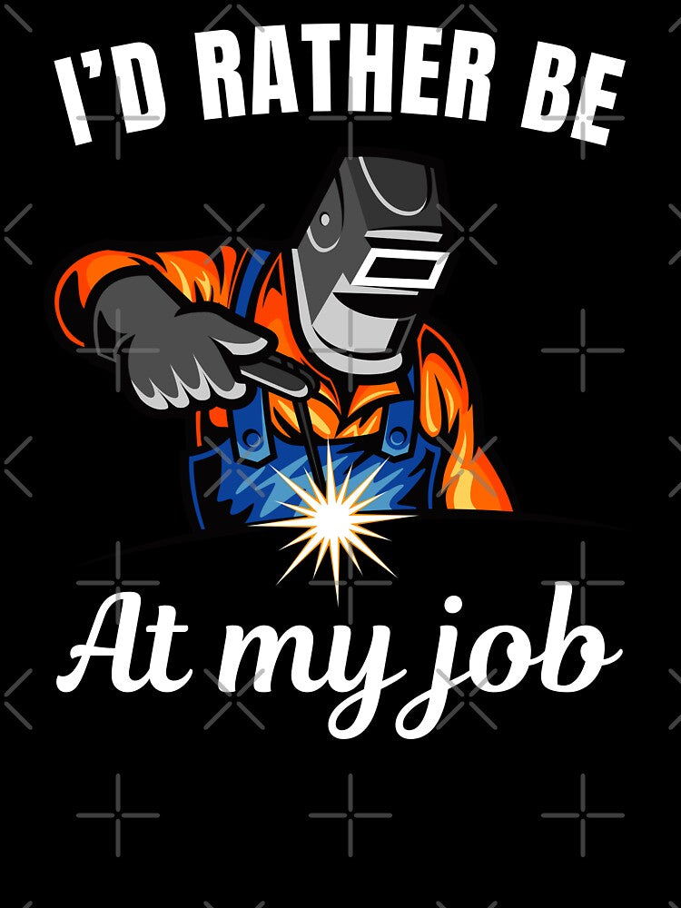 I'd rather be at my job, funny tig or mig welder profession occupation saying or quote by NBSStore