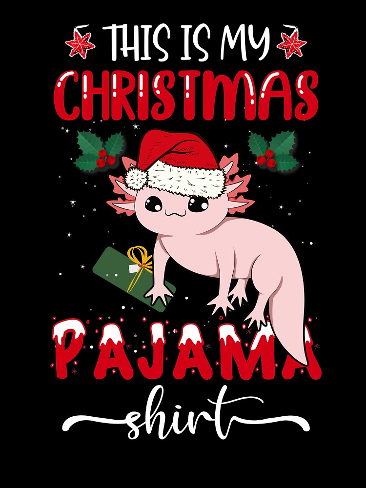 This is My Christmas Pajama Shirt Axolotl with Santa Hat by The Masked Designer