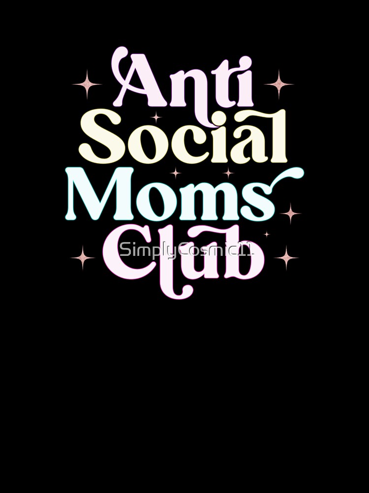 Anti Social Moms Club by SimplyCosmic11