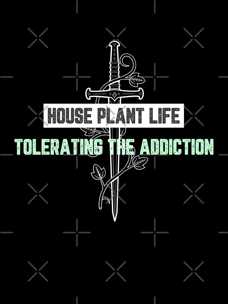 House Plant Life Tolerating the Addiction by JJShirtz