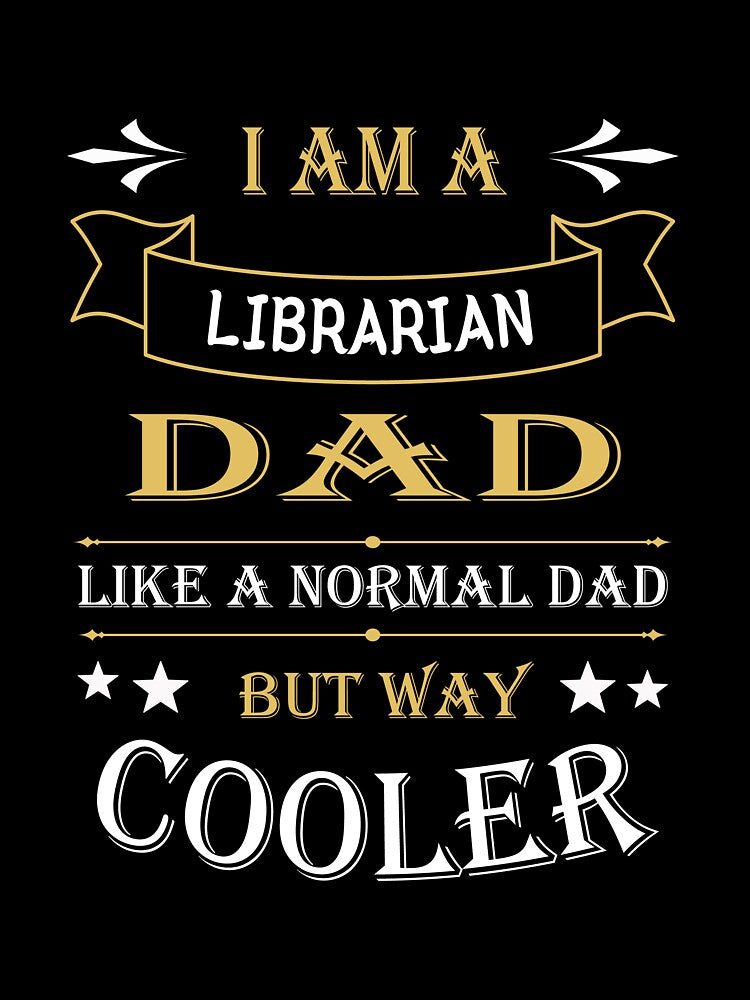 I'AM A LIBRARIAN DAD, LIKE A NORMAL DAD BUT WAY COOLER by LOGPRO
