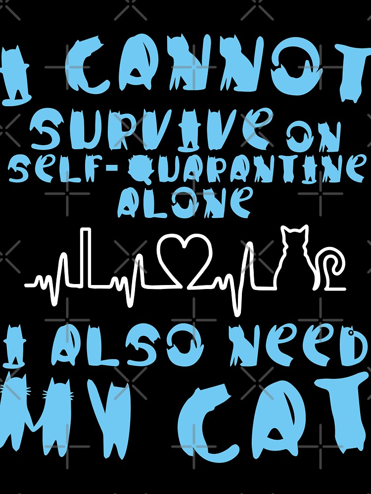 I cannot survive on self-quarantine alone. I also need my Cat. by ip7s