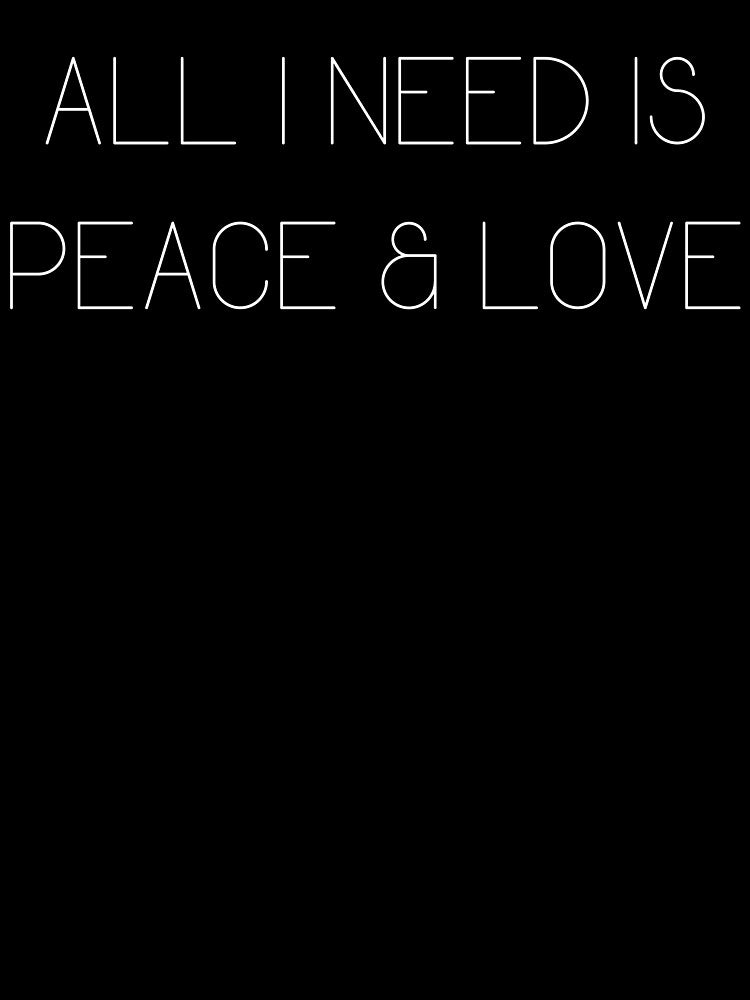 All I Need is Peace and Love Happy Inspirational by BoomDesignsUS