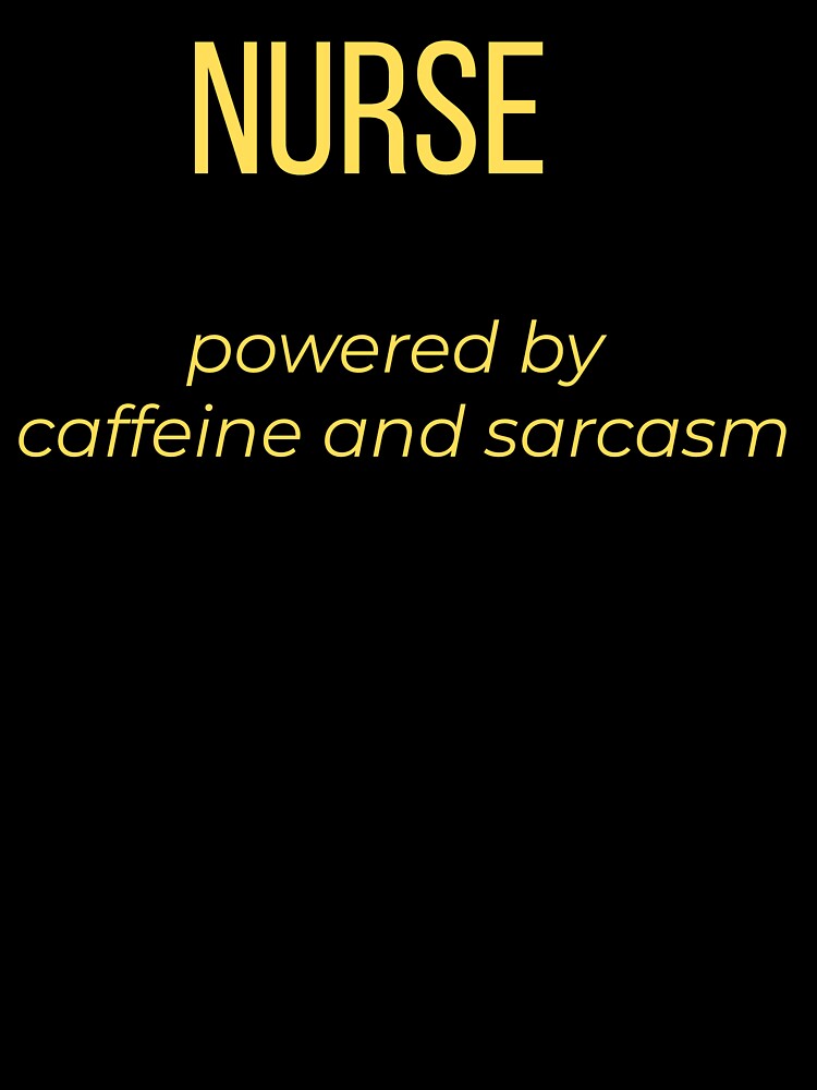 Nurse Powered by Caffeine and Sarcasm by Tws-Tees