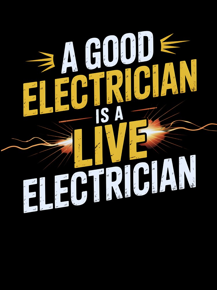 A Good Electrician Is a Live Electrician – Funny for Electrician by PeteLawliiet