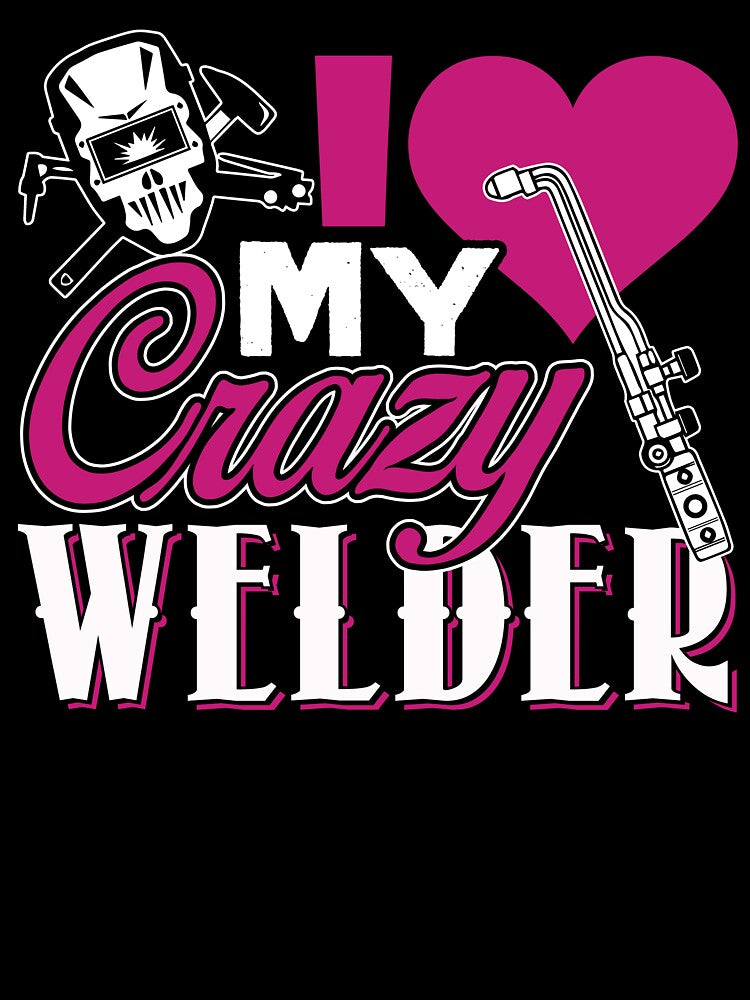 Welder - I Love My Crazy Welder by UnknownArtistt