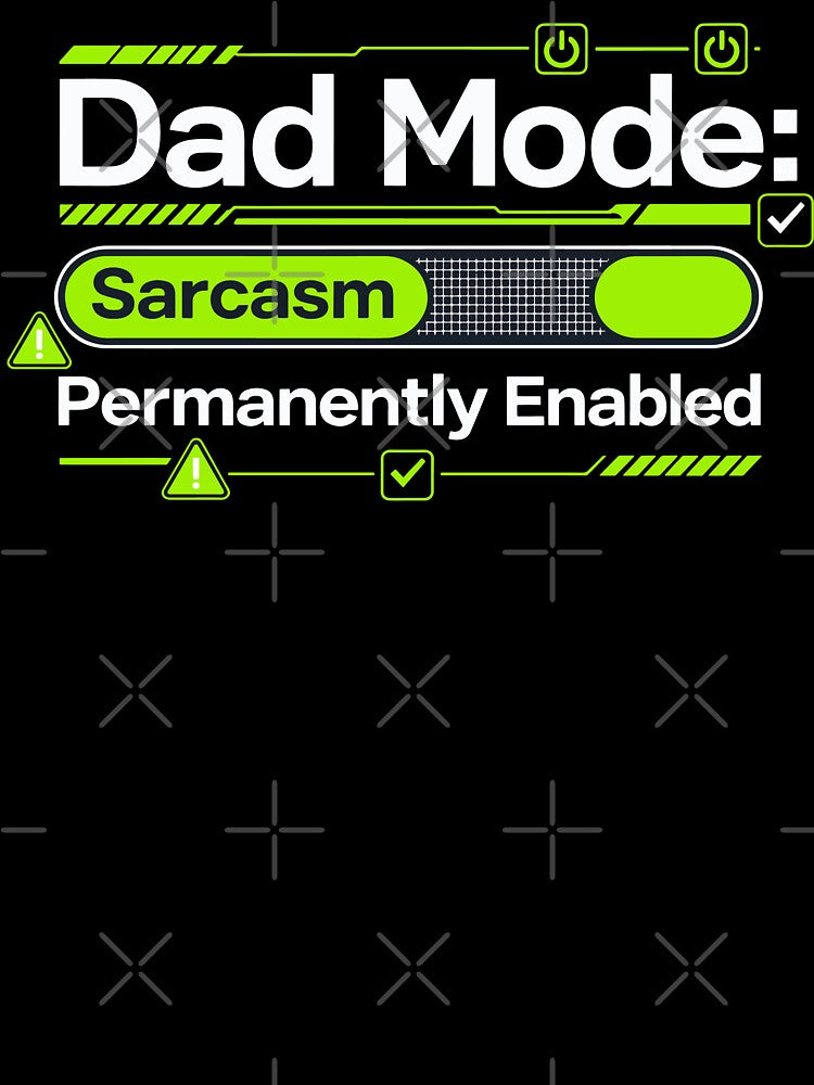 Dad Mode Sarcasm Permanently Enabled by Dxvect