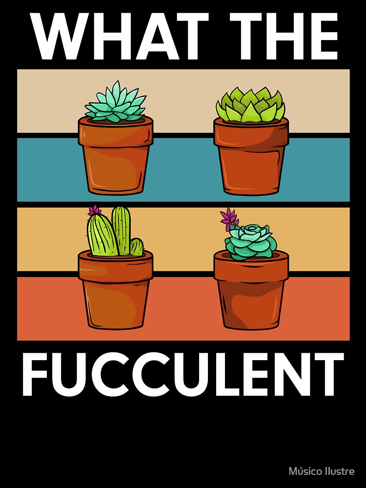 What the Fucculent Cactus Succulents Gift Gardening Retro Vintage by Músico Ilustre