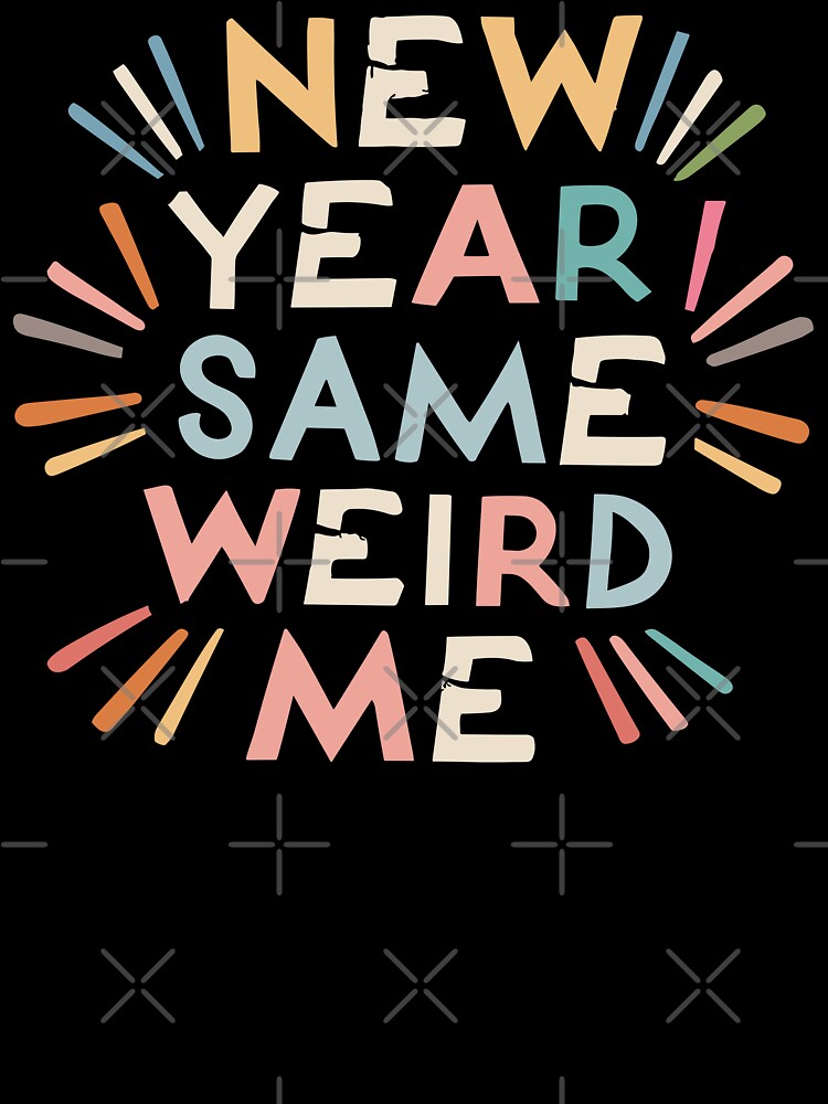 New Year, Same Weird Me - Funny New Year 2024 (Light Text) 3 by Spiprinto