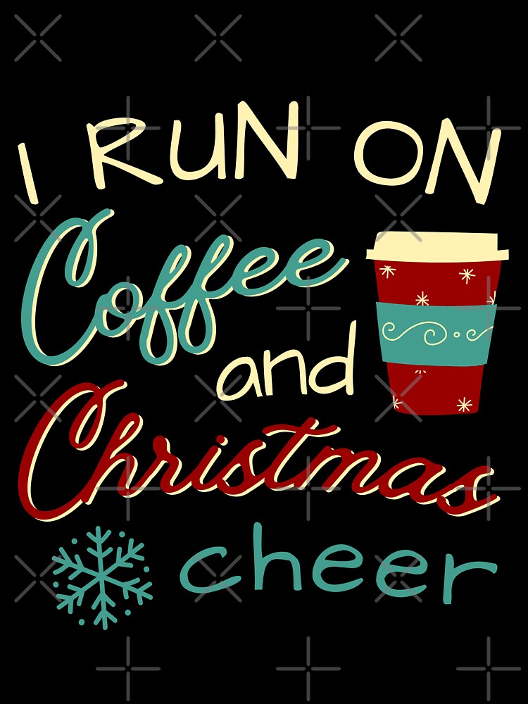 I Run On Coffee and Christmas Cheer Cute by Hic21