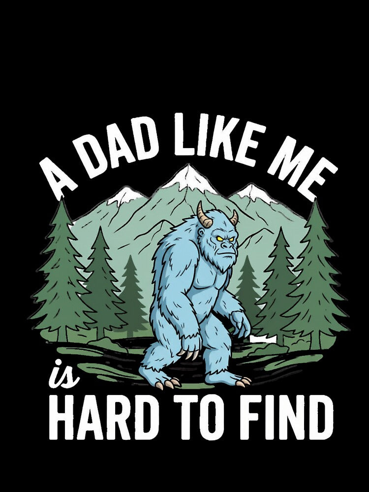 Yeti Dad Shirt Funny Cryptid Dad A Dad Like Me Is Hard To Find by Aquarius-club
