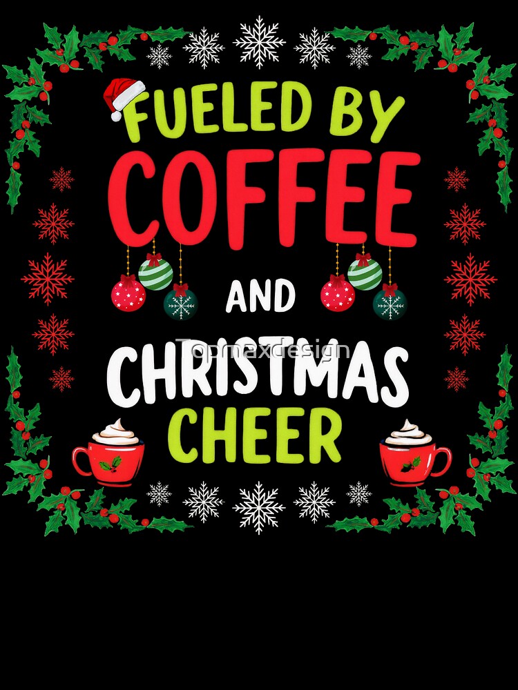 Fueled By Coffee And Christmas by Topmaxdesign