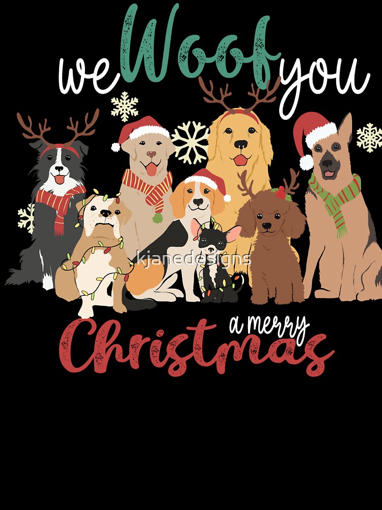 We Woof You A Merry Christmas by kjanedesigns
