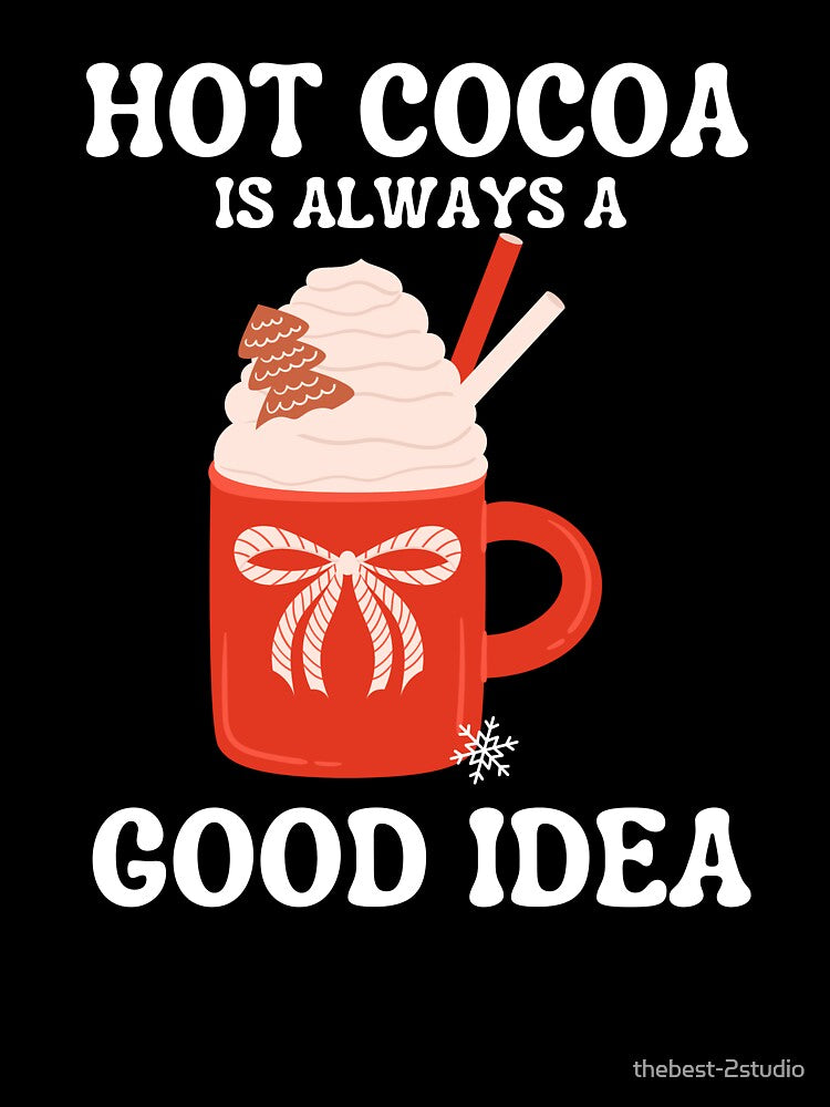 Hot Cocoa Is Always A Good Idea Funny Hot Cocoa Lover by thebest-2studio