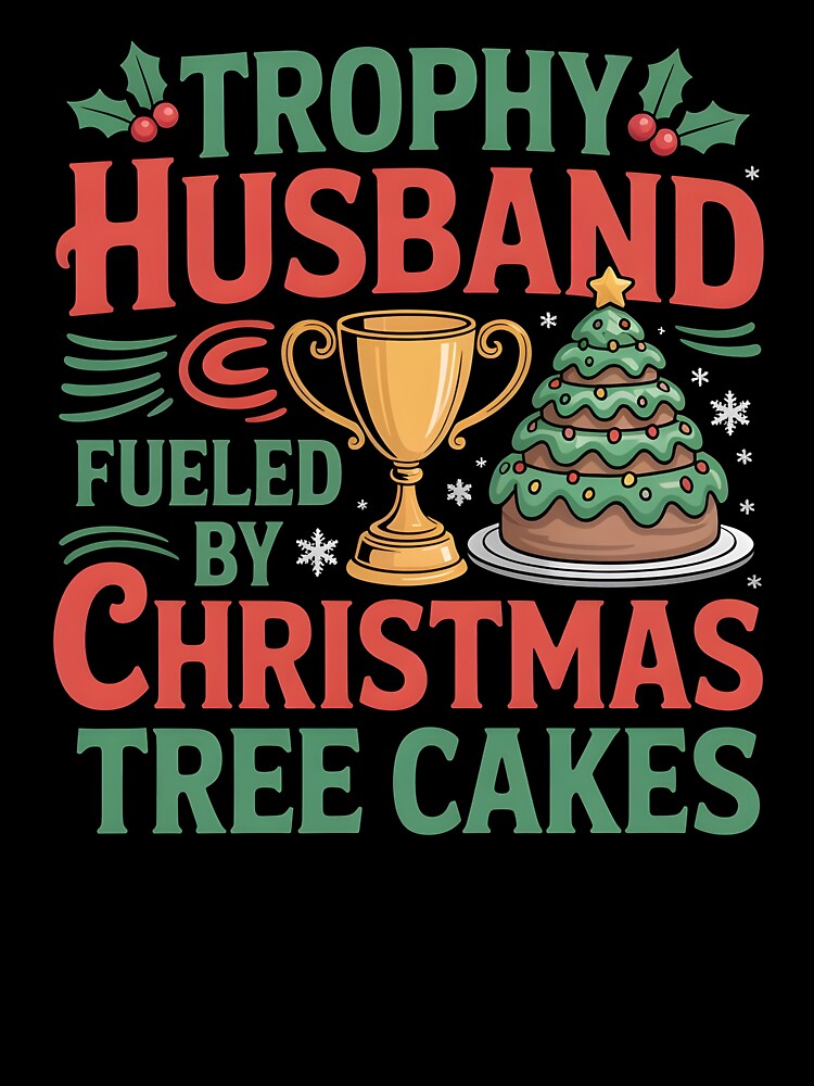 Fueled by Christmas Tree Cakes Holiday Design - Trophy Husband Cake Lover by Redgiant87x