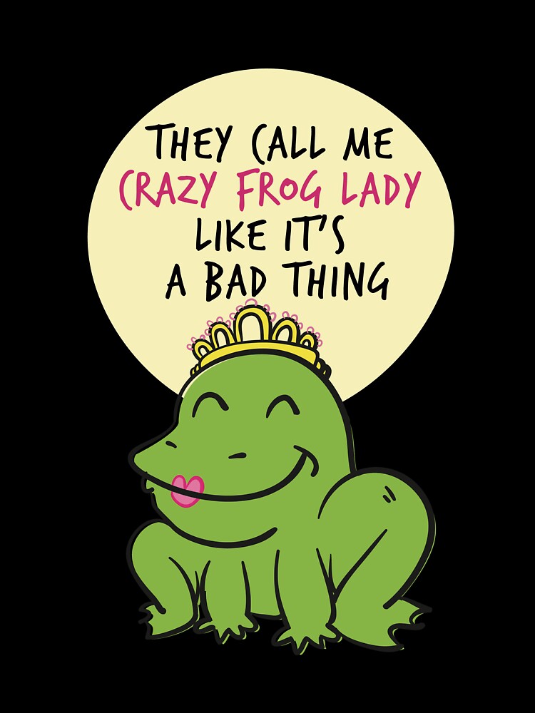They Call Me Crazy Frog Lady Frog Amphibians Animals Lovers Funny Sayings by Klimentina
