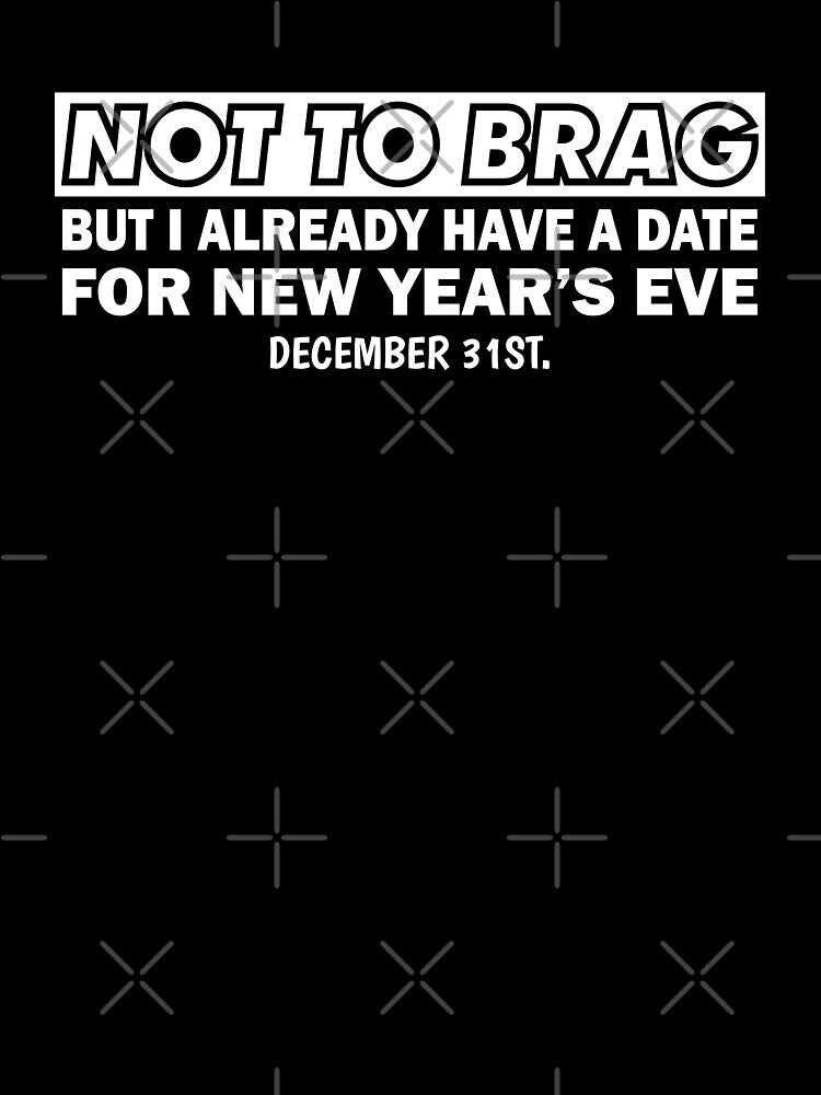 Not to brag, but I already have a date for New Year's Eve: December 31st. 2025 New year by Teemaniac