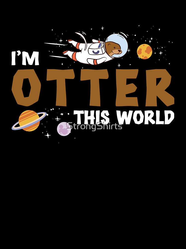 Otter This World Funny Otter in Space For A Sea Otter Lover by StrongShirts