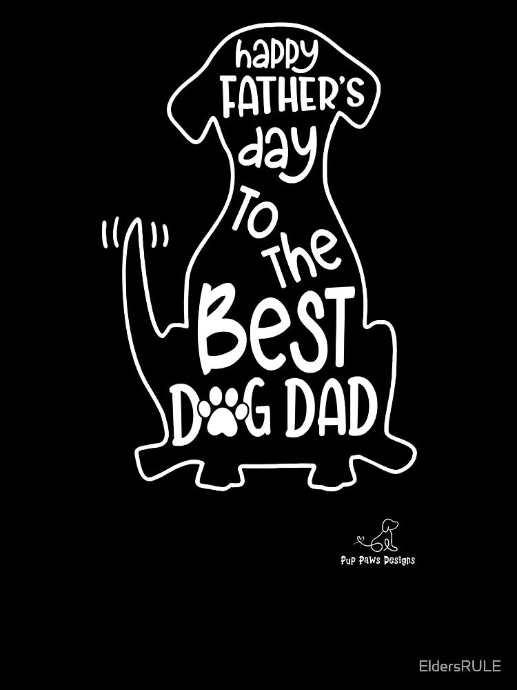 Father's Day Dog Dad, Great Gift for Dog Lovers! by EldersRULE