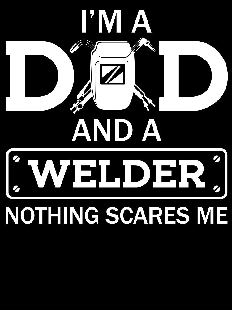 I'm A Dad And A Welder Nothing Scares Me by SunsetGloww
