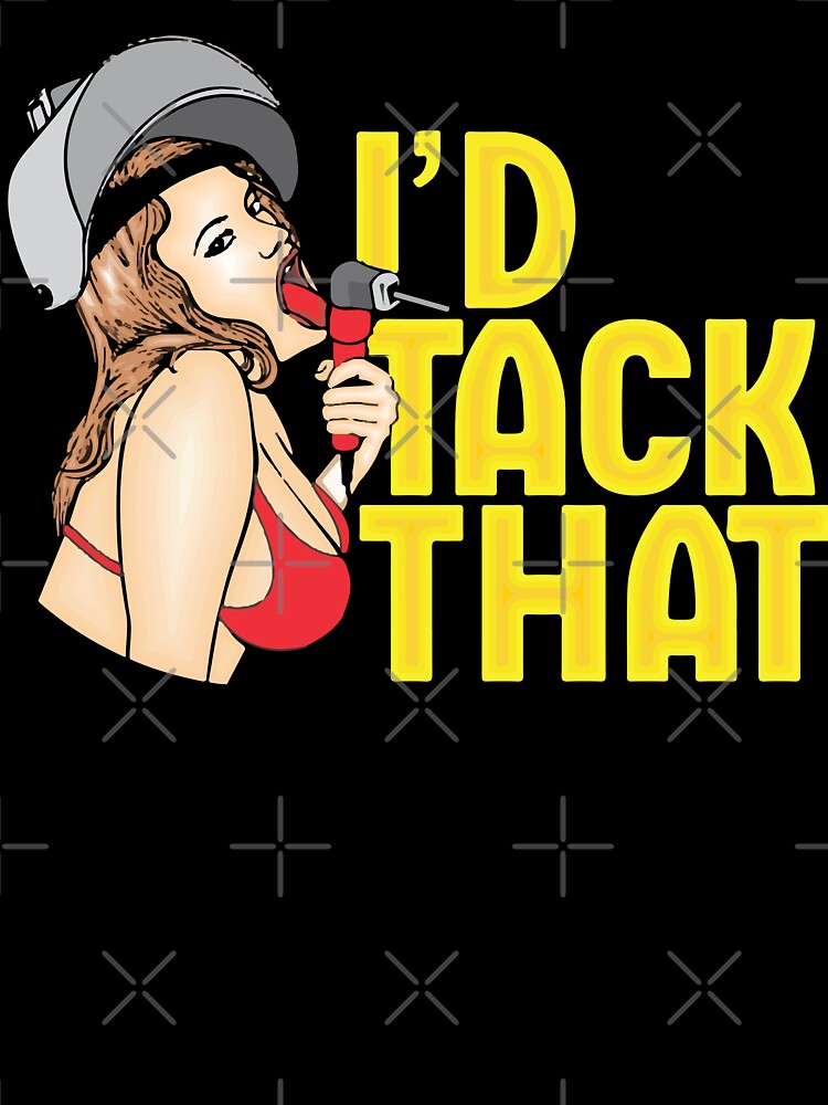 i'd tack that / Weld, Welding by Tee Hub