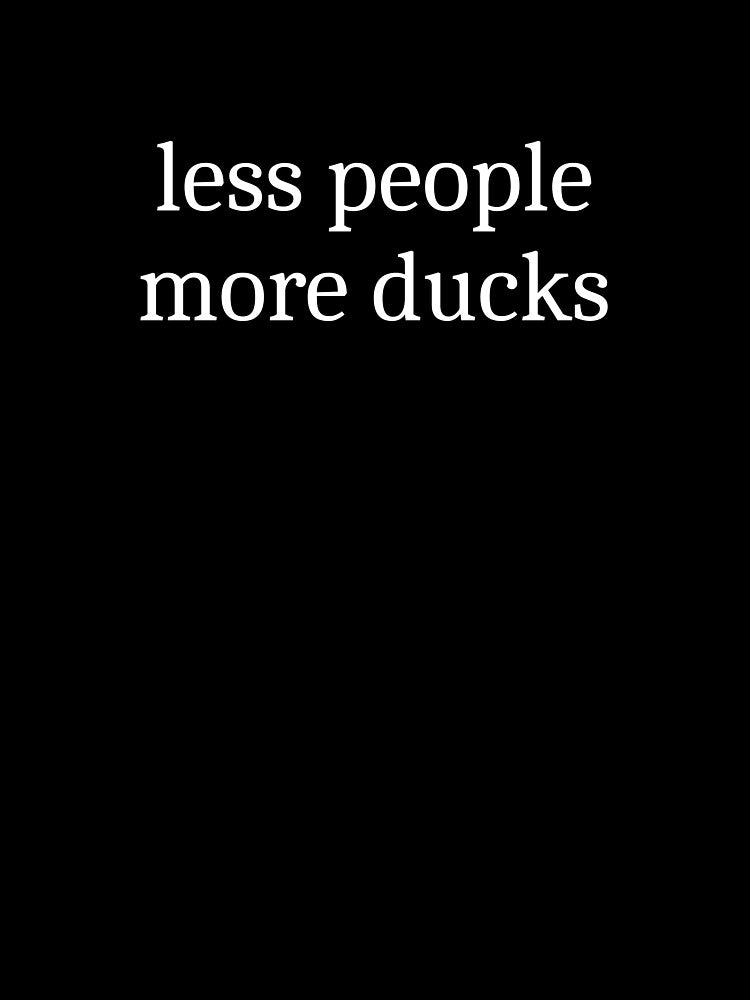 Less People More Ducks by Sleepy Cat Design