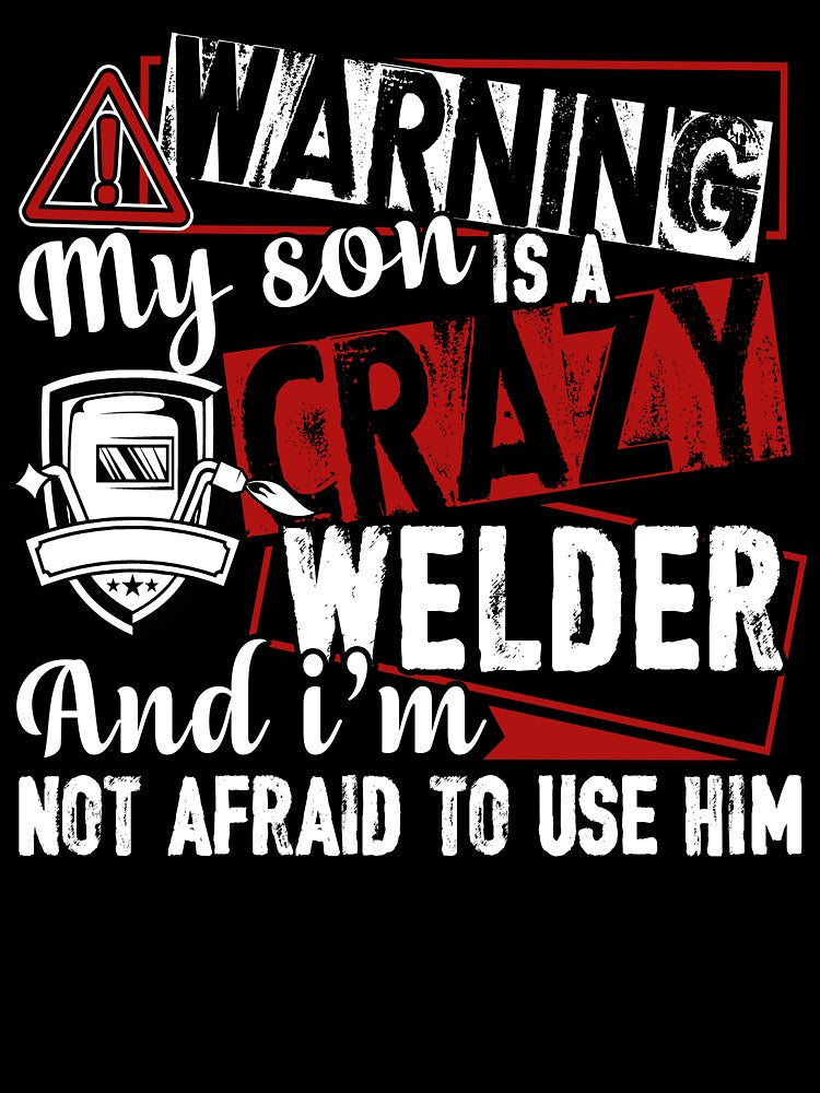 Welder - Warning My Son Is A Crazy Welder by UnknownArtistt