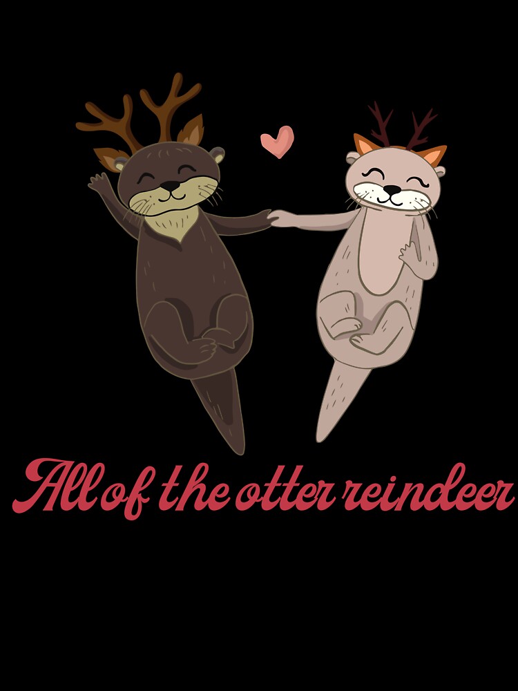 All Of The Otter Reindeer Cute Christmas Gift by Irelene