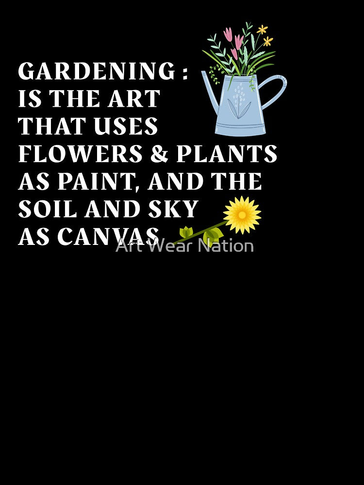 gardening is the art that uses Flowers, funny gardening for kids by Art Wear Nation
