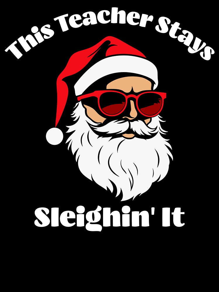 This Teacher Stays Sleighin' It Cute Funny Christmas by NoonMoonApparel