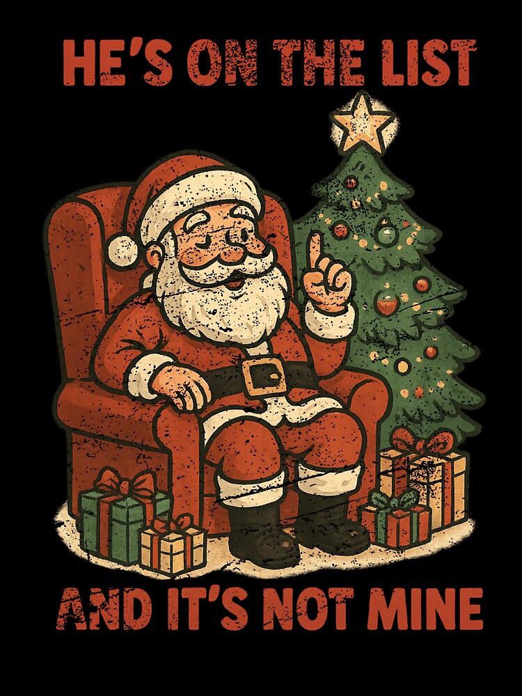 He Is On The List And It Is Not Mine Funny Santa Christmas Design by SEINENGAPPI8