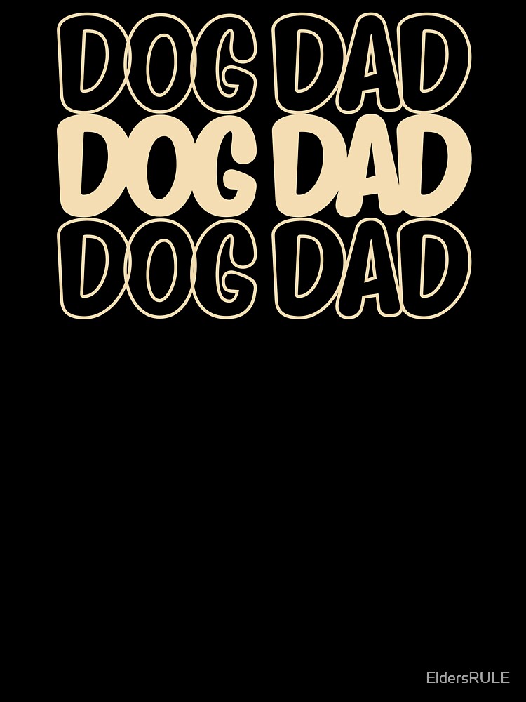 Dog Dad Design, Great Gift for Father's Day Dog Lovers! by EldersRULE