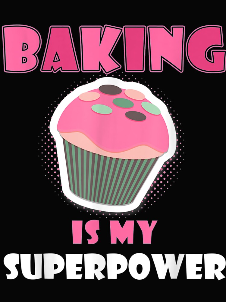 Baking Is My Superpower Cupcake Lover Baker by KhanWill