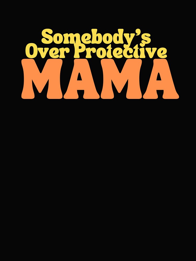 Somebody's Overprotective Mama by GoldenPearPress
