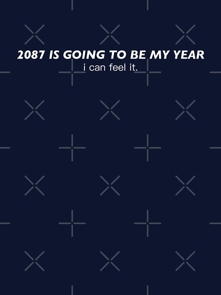2087 is going to be my year i can feel it by KingaDesigns