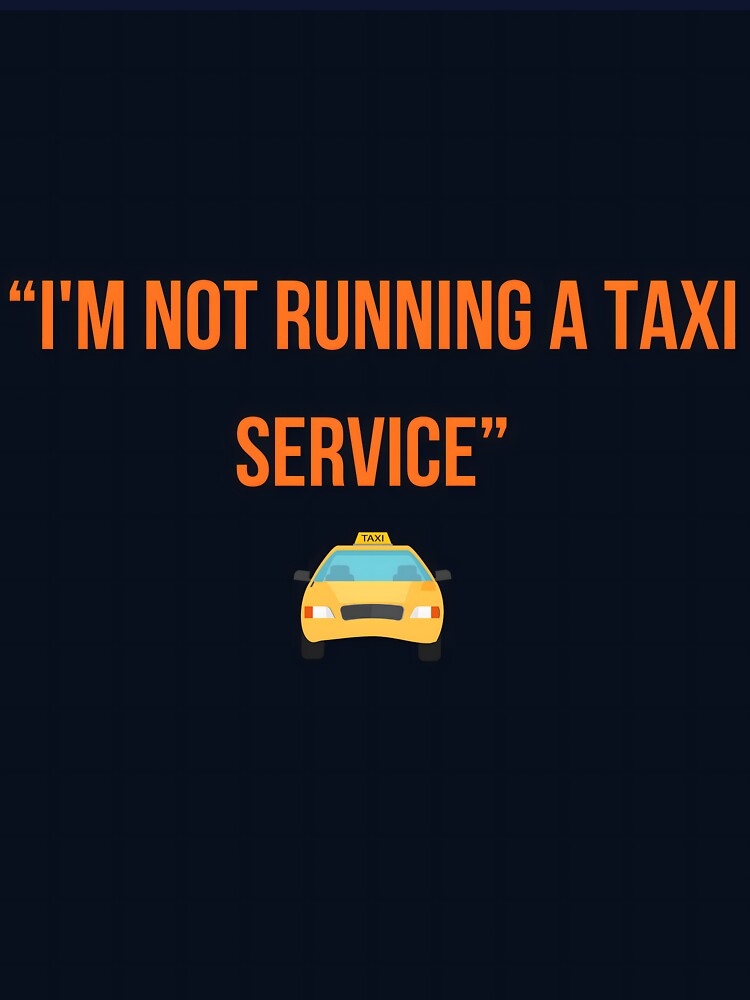 Not Running Taxi Service Funny Dad Saying Gift by PrintBLAIDE