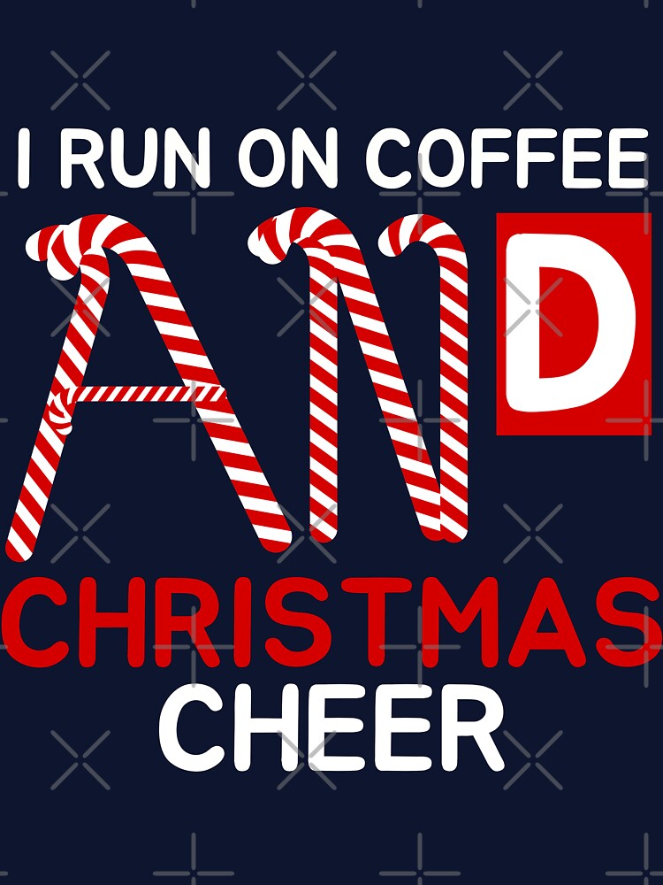 I run on coffee and Christmas cheer by Oreo2020 Creations