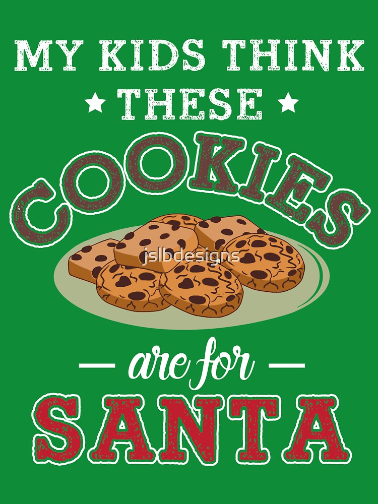 My Kids Think These Cookies Are for Santa by jslbdesigns