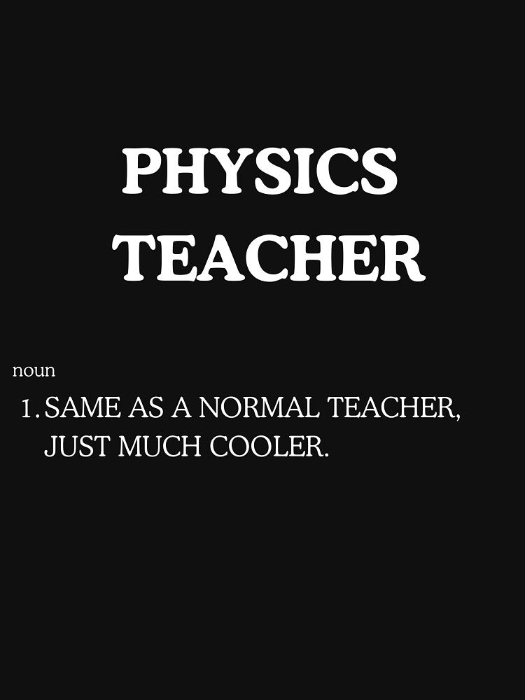 "Cool Physics Teacher" Tee Shirt by work-at-tire