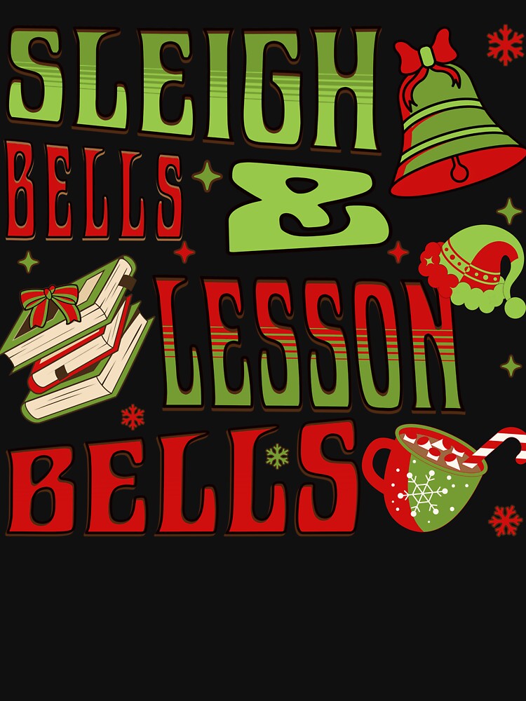 Sleigh Bells & Lesson Bells Festive Teacher Christmas T-shirt by Hybrid Life Co