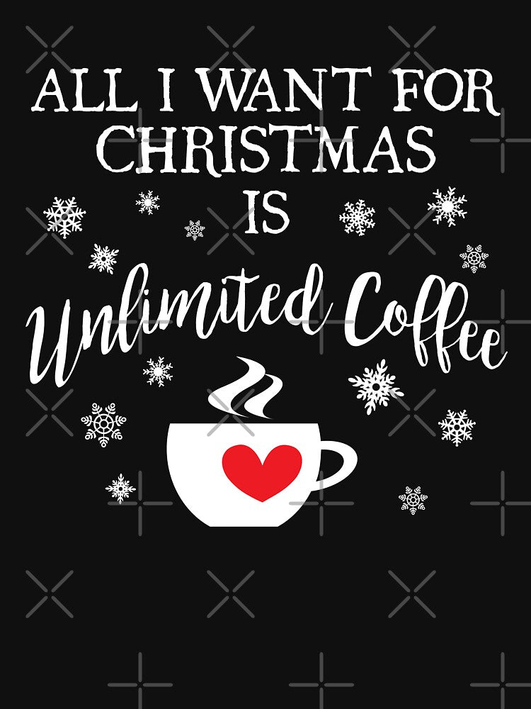 All I want for Christmas is Unlimited Coffee by Jandsgraphics
