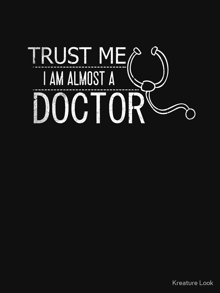 Trust me im almost a Doctor | Nurse Shirts Funny | Nurse Appreciation | shirts for nurse | nurses united shirt | nurse quotes | nurse graduation | nurses gift | nurse tee by Kreature Look