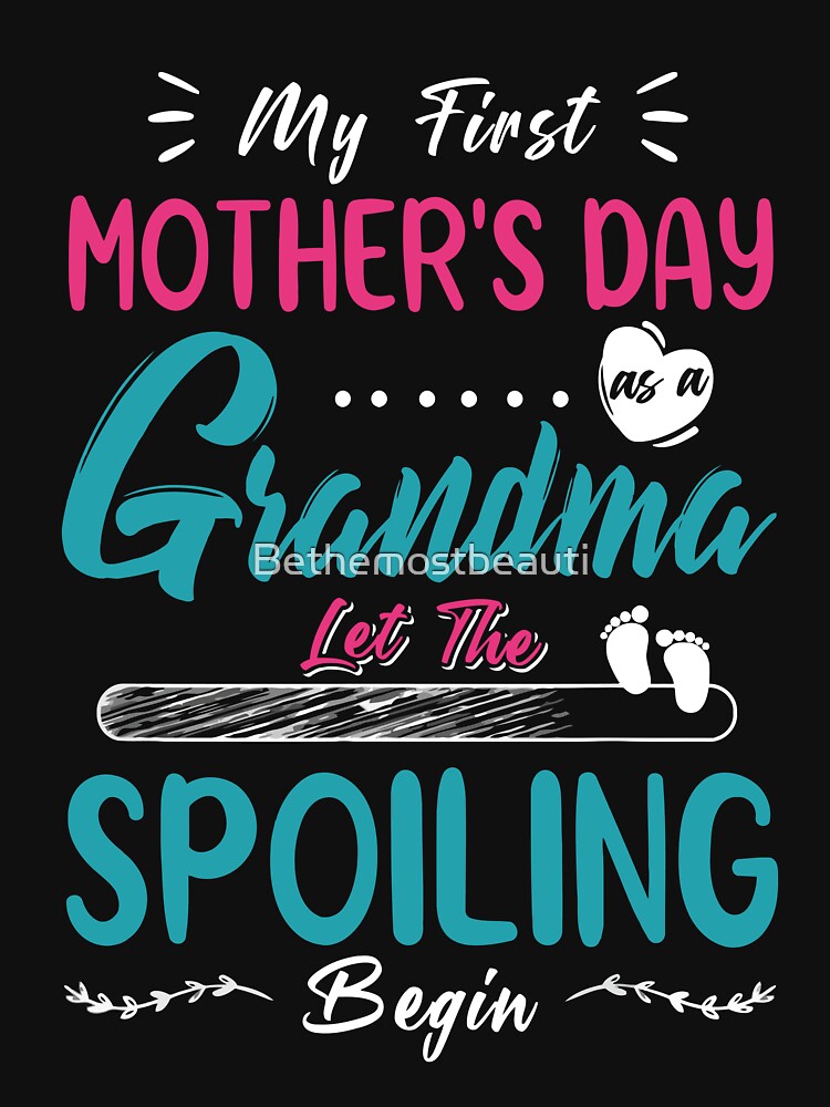 My First Mothers Day 2022 Grandma Let The Spoiling Begin T-Shirt by Bethemostbeauti